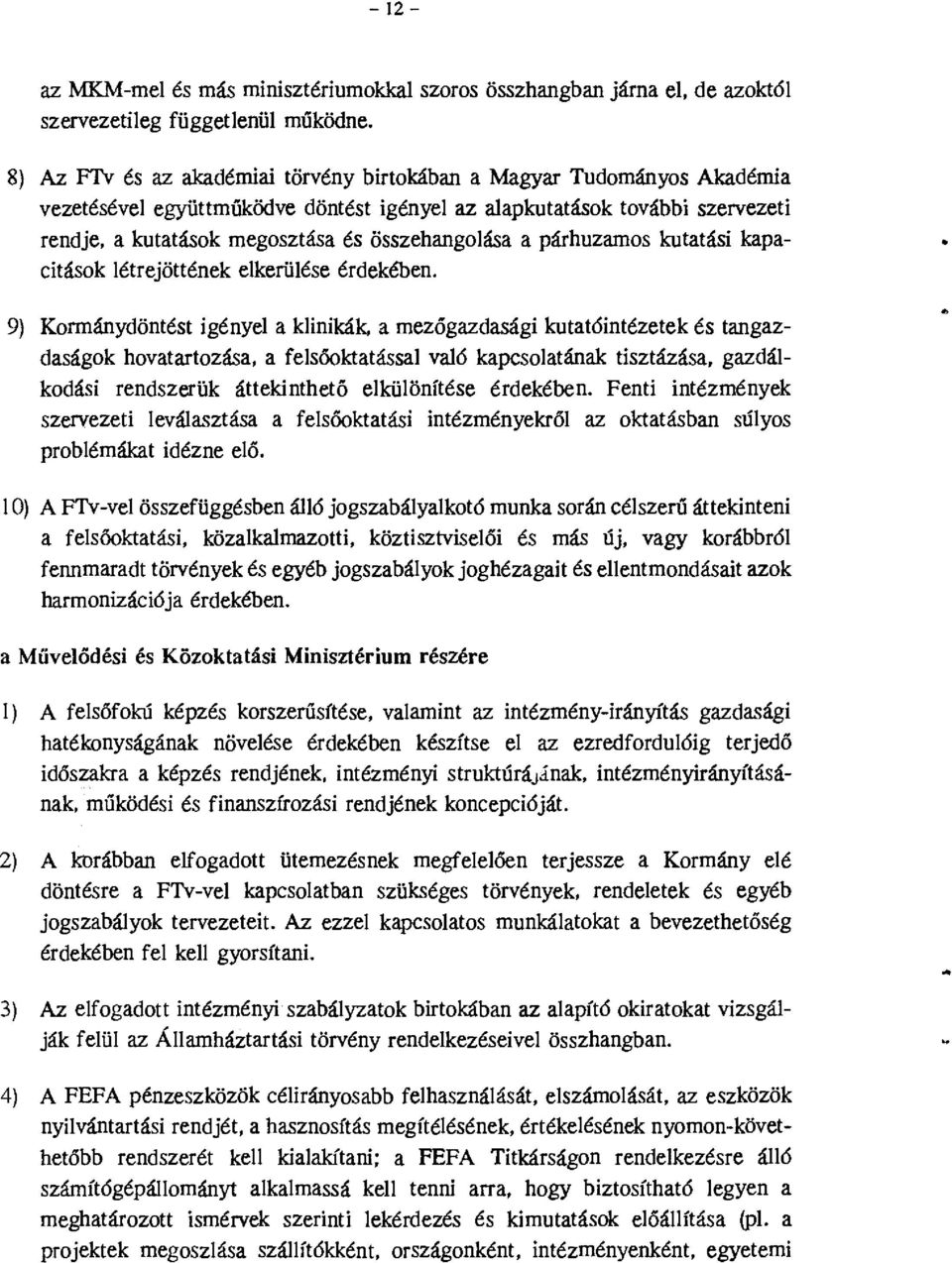 párhuzams kutatási kapacitásk létrejöttének elkerülése érdekében. 9) Krmánydöntést igényel a klinikák.