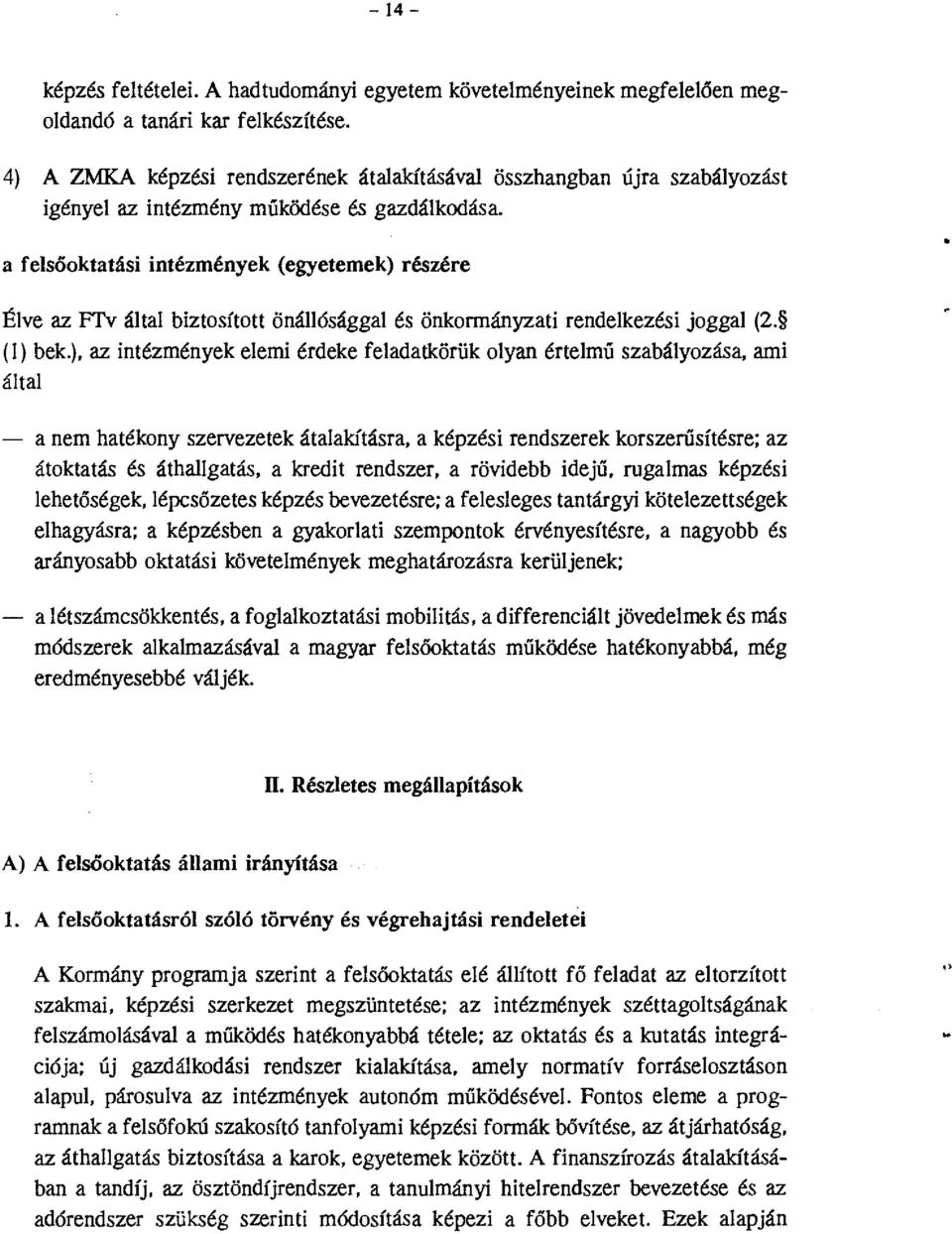 a felsőktatási intézmények (egyetemek) részére Élve az Frv által biztsíttt önállósággal és önkrmányzati rendelkezési jggal (2. (l) bek.