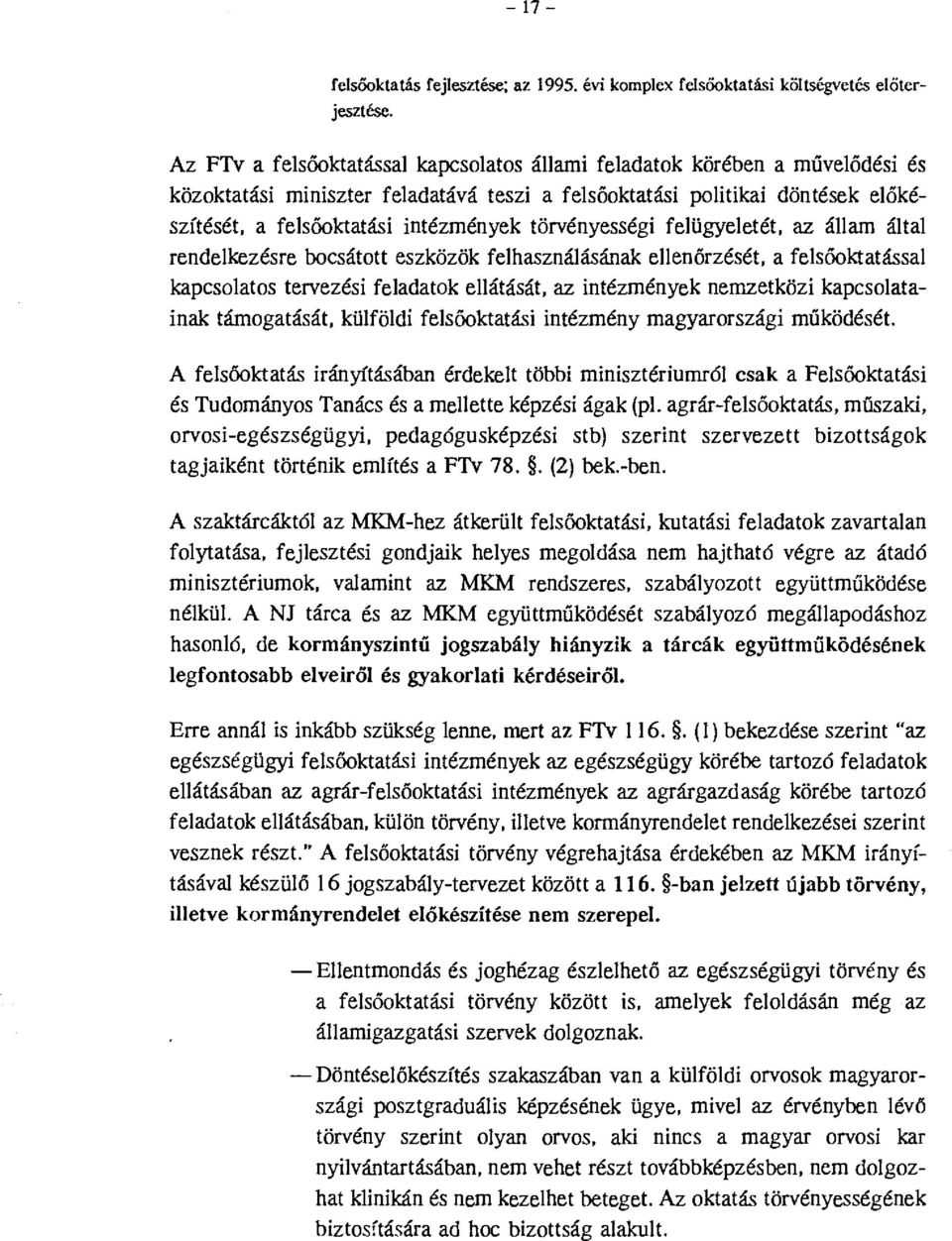 törvényességi felügyeletét, az állam által rendelkezésre bcsáttt eszközök felhasználásának ellenőrzését, a felsőktatással kapcslats tervezési feladatk ellátását, az intézmények nemzetközi