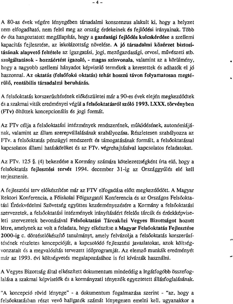 A jó társadalmi közérzet biztsításának alapvető feltétele az igazgatási, jgi, mezőgazdasági, rvsi, múvészeti stb.