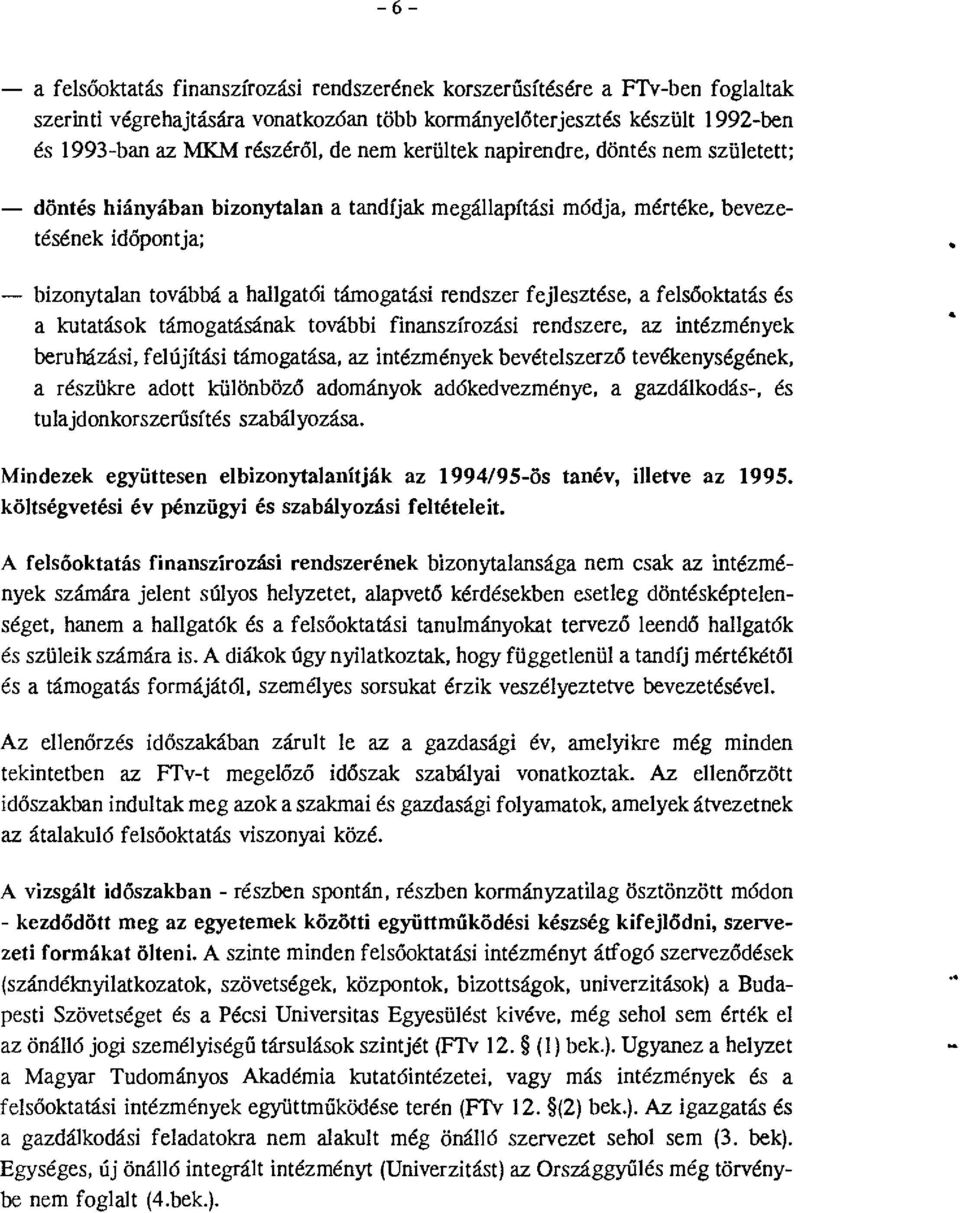 fejlesztése, a felsőktatás és a kutatásk támgatásának tvábbi finanszírzási rendszere, az intézmények beruházási, felújítási támgatása, az intézmények bevételszerző tevékenységének, a részükre adtt