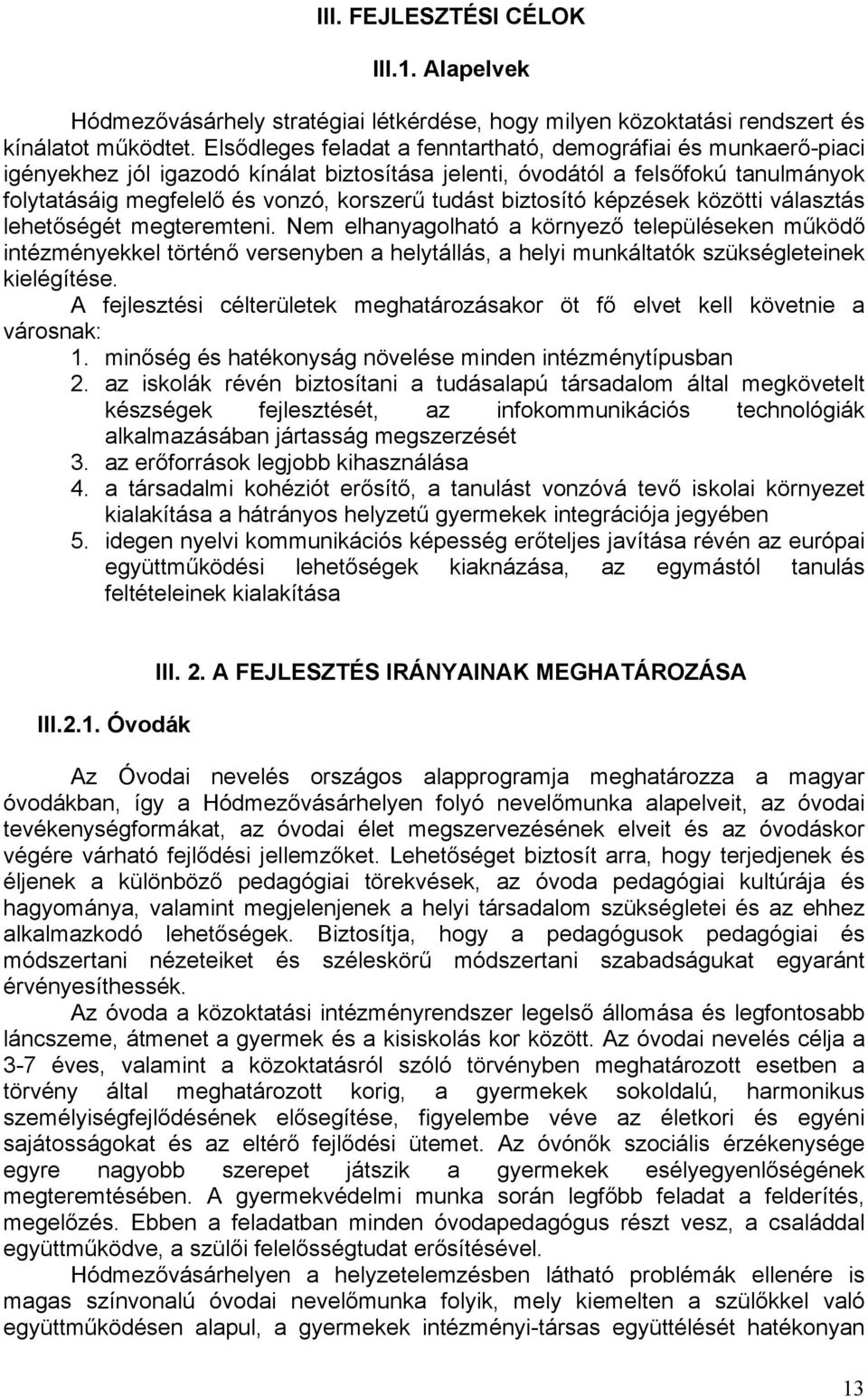 biztosító képzések közötti választás lehetőségét megteremteni.