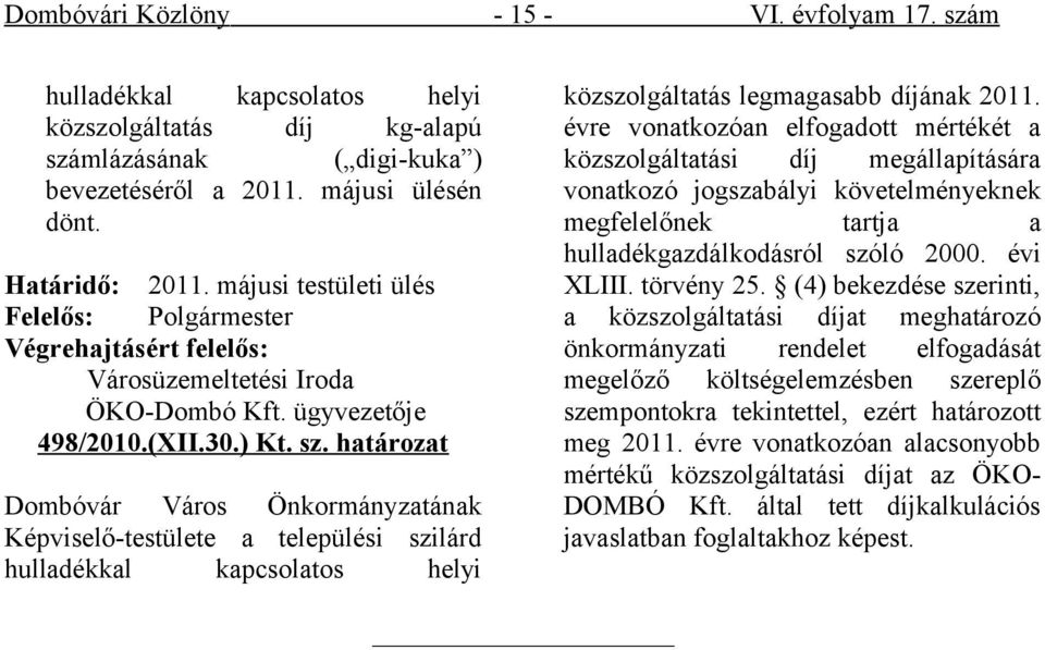 határozat Dombóvár Város Önkormányzatának Képviselő-testülete a települési szilárd hulladékkal kapcsolatos helyi közszolgáltatás legmagasabb díjának 2011.