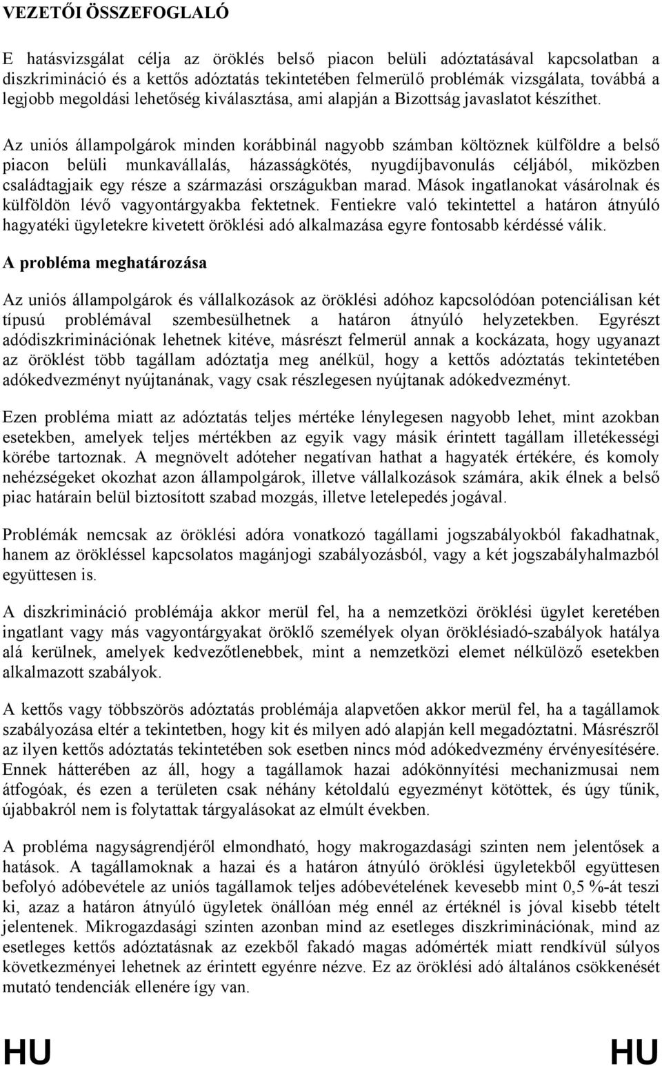 Az uniós állampolgárok minden korábbinál nagyobb számban költöznek külföldre a belső piacon belüli munkavállalás, házasságkötés, nyugdíjbavonulás céljából, miközben családtagjaik egy része a
