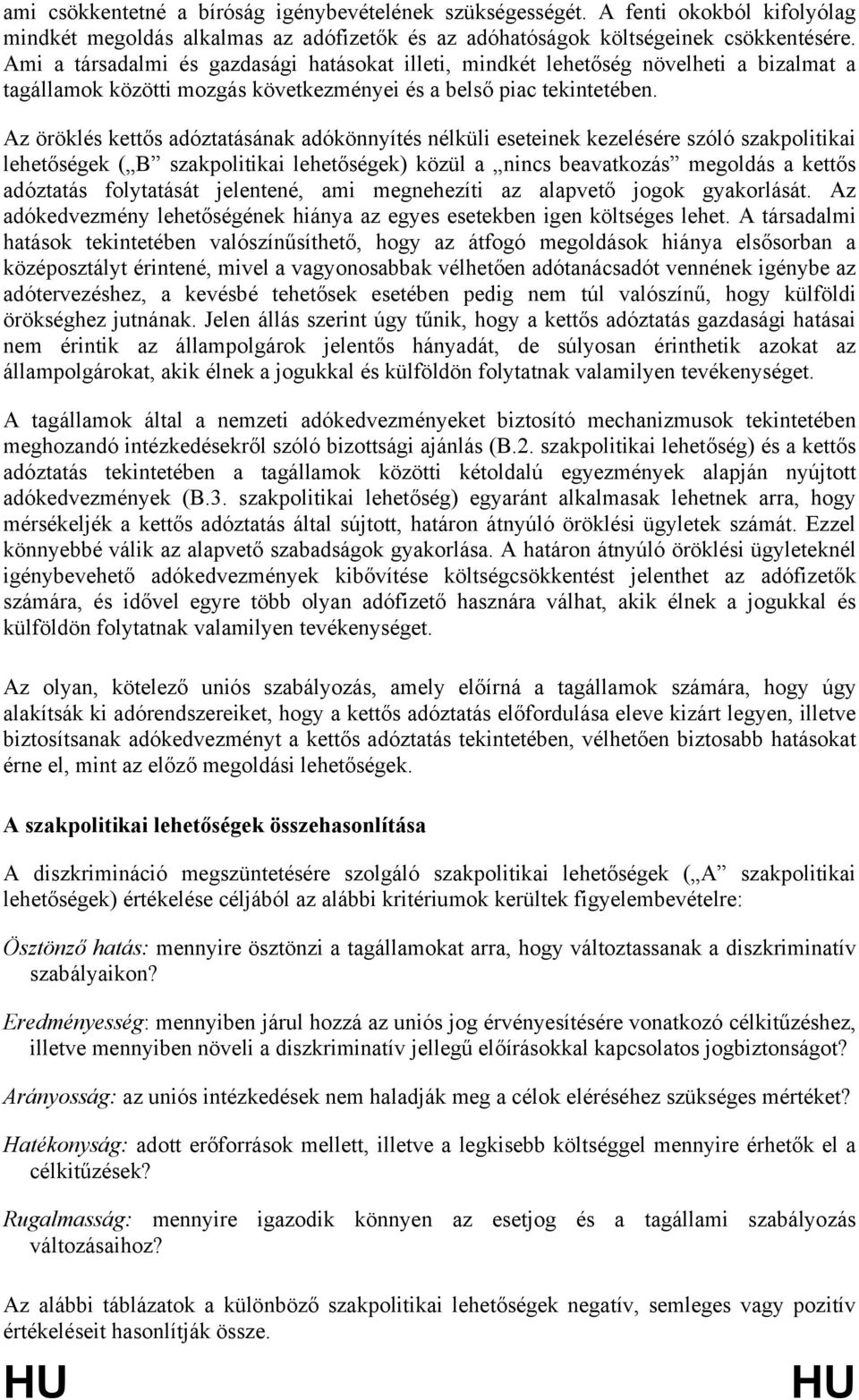 Az öröklés kettős adóztatásának adókönnyítés nélküli eseteinek kezelésére szóló szakpolitikai lehetőségek ( B szakpolitikai lehetőségek) közül a nincs beavatkozás megoldás a kettős adóztatás