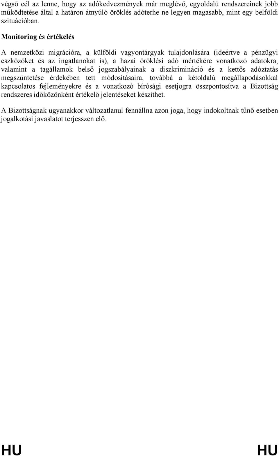 valamint a tagállamok belső jogszabályainak a diszkrimináció és a kettős adóztatás megszüntetése érdekében tett módosításaira, továbbá a kétoldalú megállapodásokkal kapcsolatos fejleményekre és a