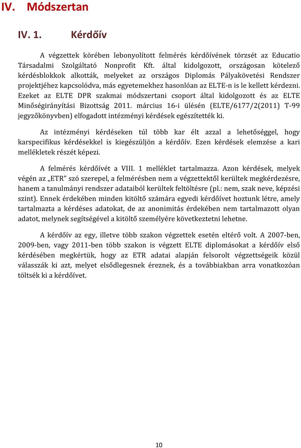 Ezeket az DPR szakmai módszertani csoport által kidolgozott és az Minőségirányítási Bizottság 2011.