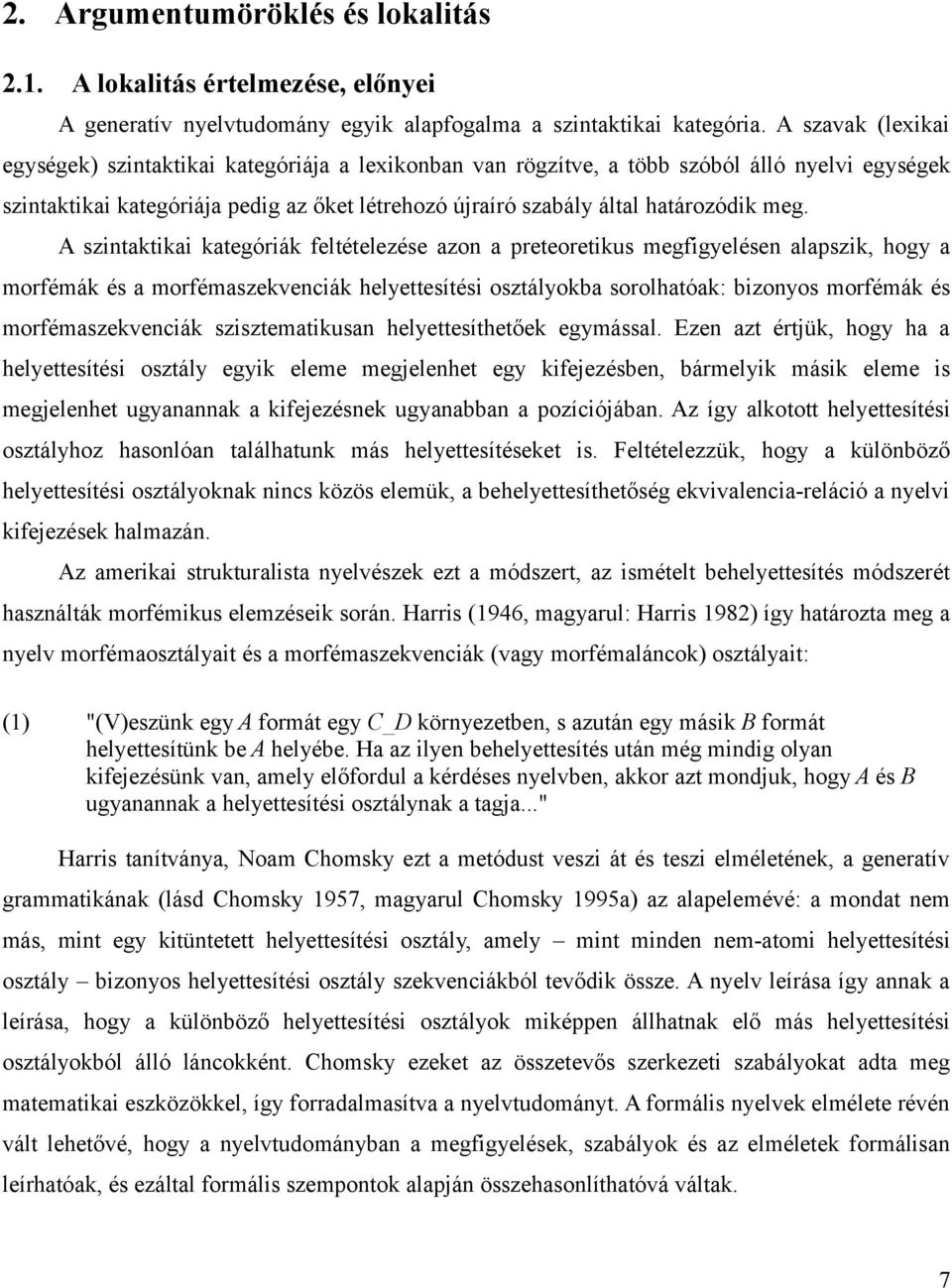 meg. A szintaktikai kategóriák feltételezése azon a preteoretikus megfigyelésen alapszik, hogy a morfémák és a morfémaszekvenciák helyettesítési osztályokba sorolhatóak: bizonyos morfémák és