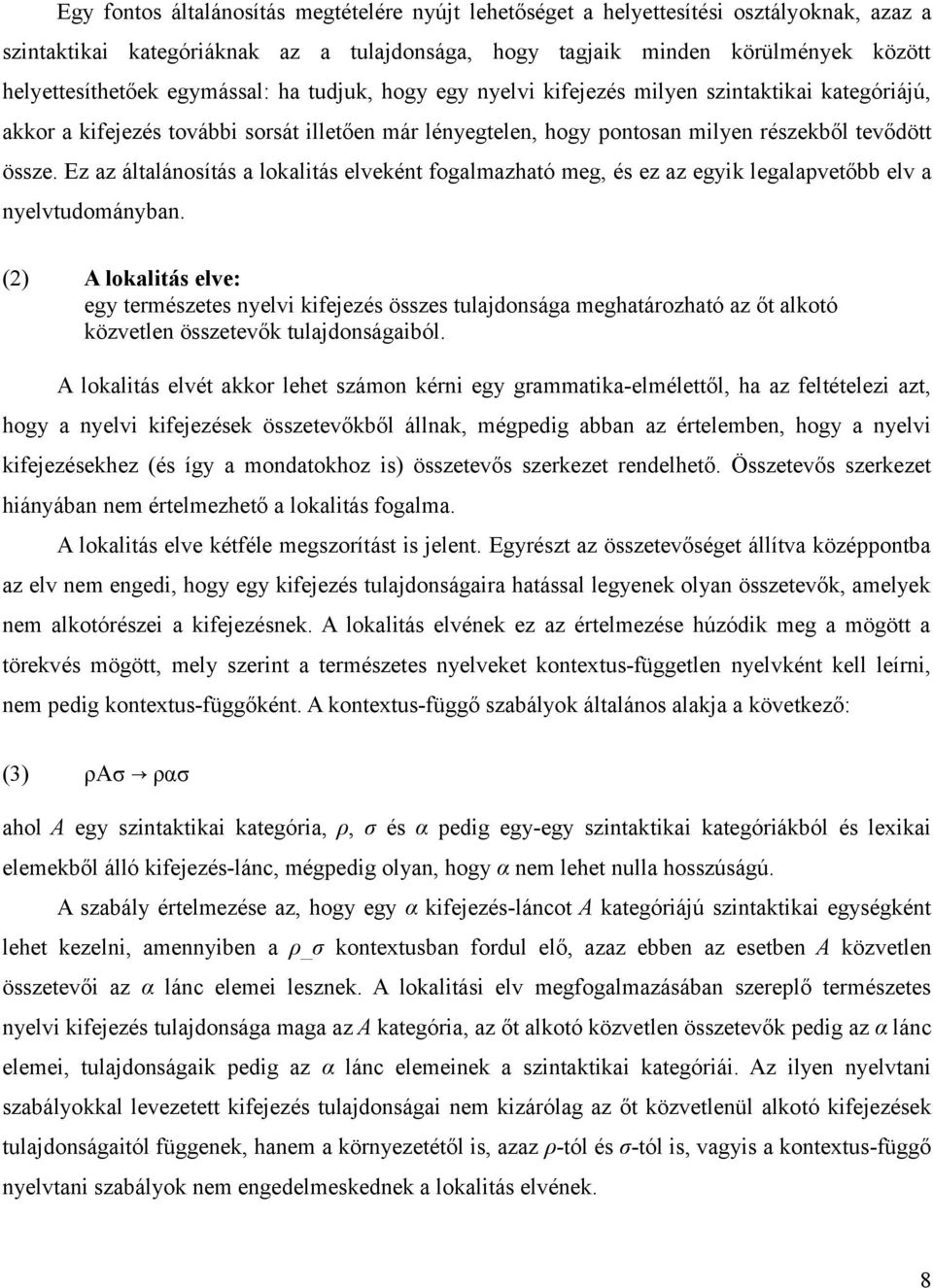 Ez az általánosítás a lokalitás elveként fogalmazható meg, és ez az egyik legalapvetőbb elv a nyelvtudományban.