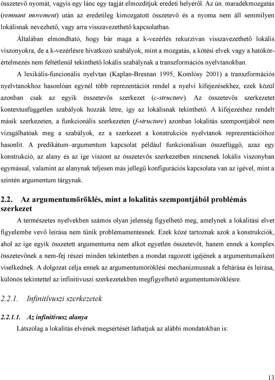 Általában elmondható, hogy bár maga a k-vezérlés rekurzívan visszavezethető lokális viszonyokra, de a k-vezérlésre hivatkozó szabályok, mint a mozgatás, a kötési elvek vagy a hatókörértelmezés nem