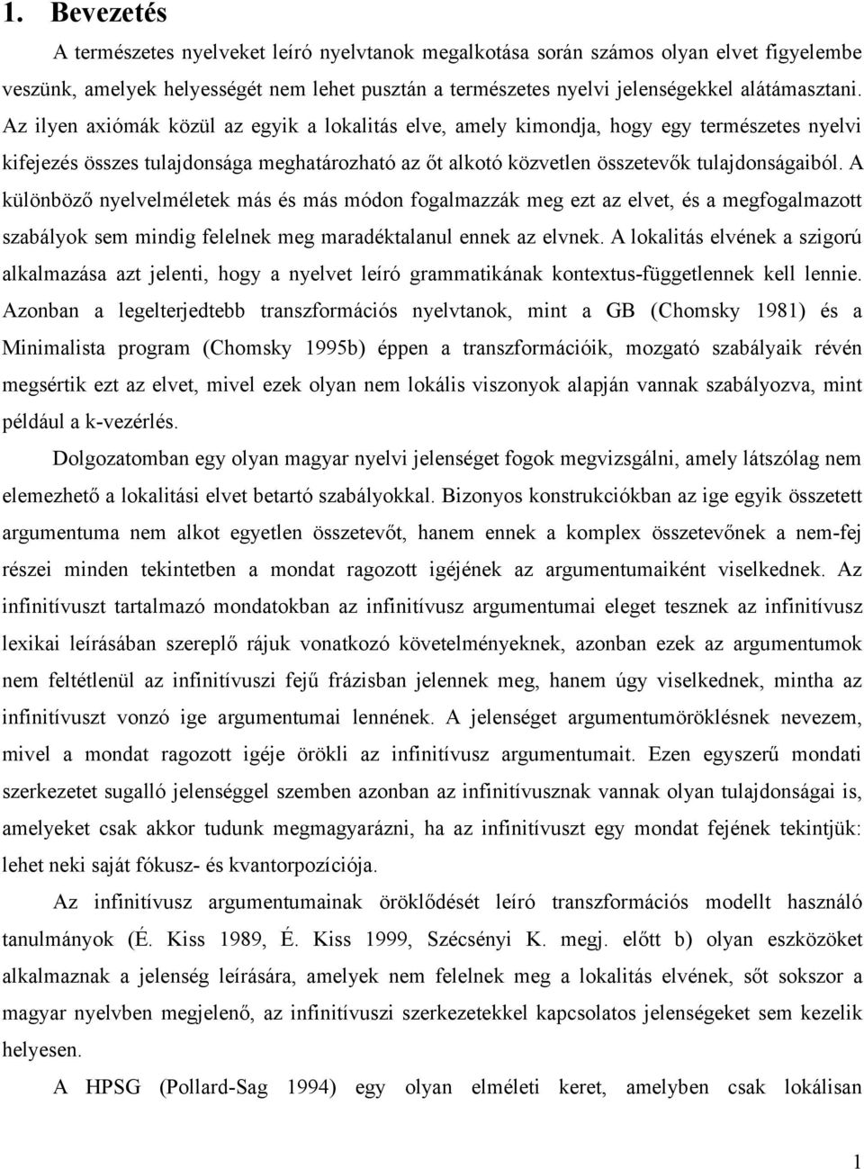 A különböző nyelvelméletek más és más módon fogalmazzák meg ezt az elvet, és a megfogalmazott szabályok sem mindig felelnek meg maradéktalanul ennek az elvnek.