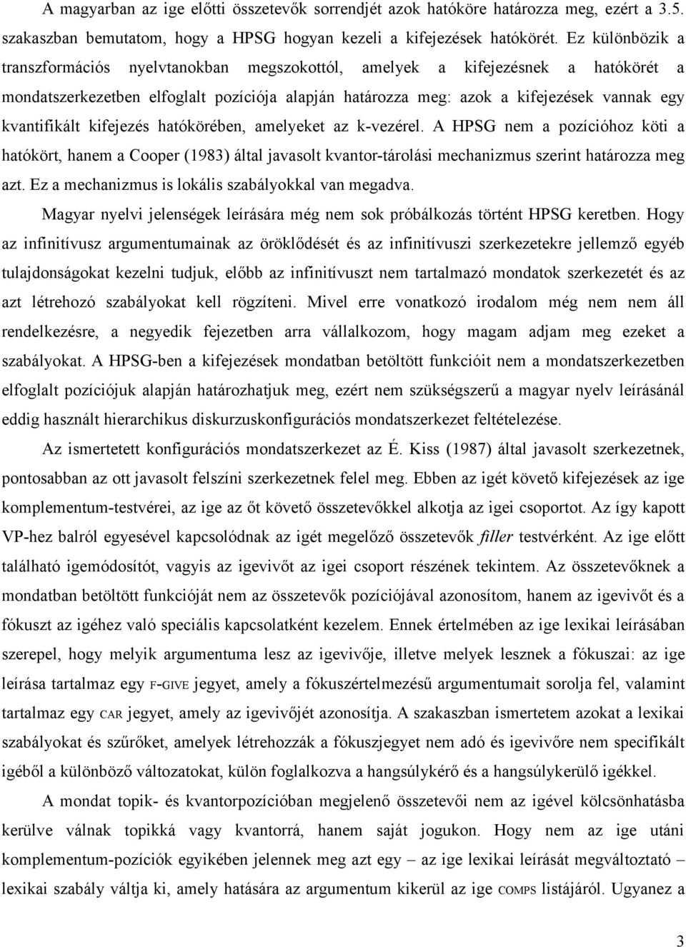 kvantifikált kifejezés hatókörében, amelyeket az k-vezérel. A HPSG nem a pozícióhoz köti a hatókört, hanem a Cooper (1983) által javasolt kvantor-tárolási mechanizmus szerint határozza meg azt.