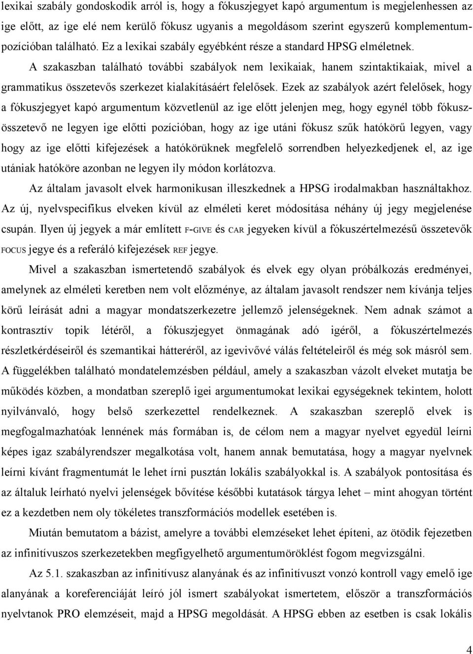 A szakaszban található további szabályok nem lexikaiak, hanem szintaktikaiak, mivel a grammatikus összetevős szerkezet kialakításáért felelősek.