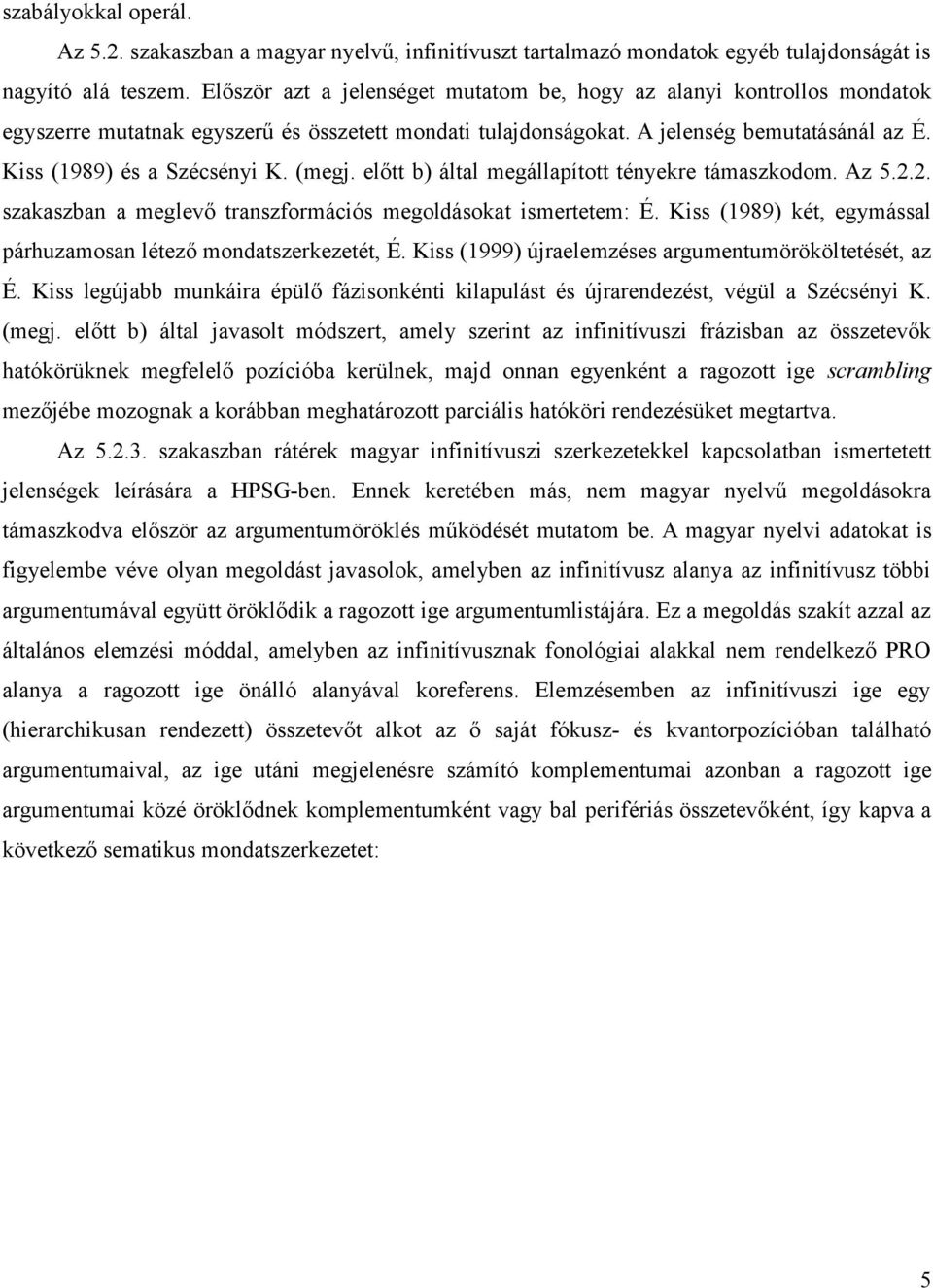 (megj. előtt b) által megállapított tényekre támaszkodom. Az 5.2.2. szakaszban a meglevő transzformációs megoldásokat ismertetem: É.