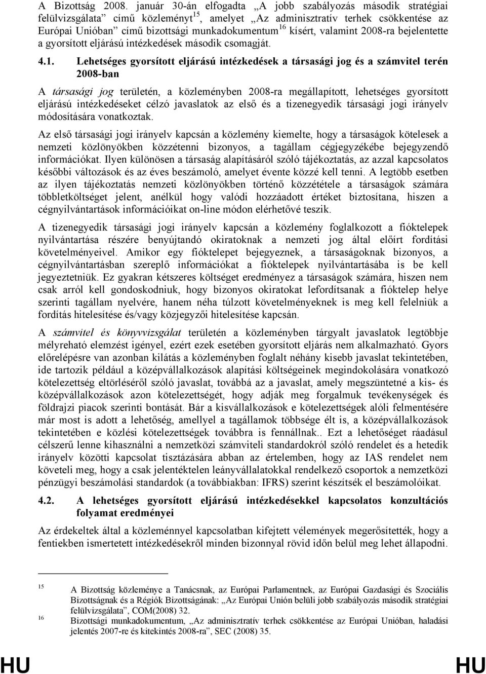 kísért, valamint 2008-ra bejelentette a gyorsított eljárású intézkedések második csomagját. 4.1.