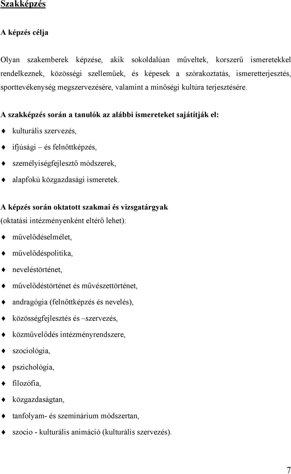 A szakképzés során a tanulók az alábbi ismereteket sajátítják el: kulturális szervezés, ifjúsági és felnőttképzés, személyiségfejlesztő módszerek, alapfokú közgazdasági ismeretek.