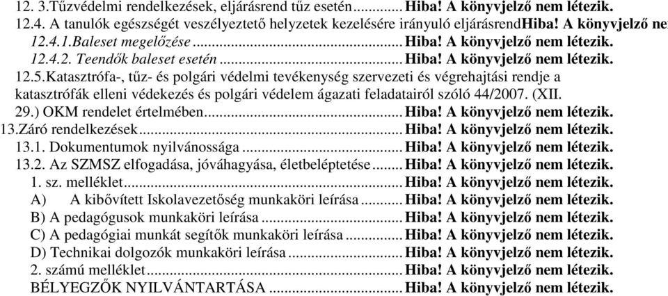 Katasztrófa-, tűz- és polgári védelmi tevékenység szervezeti és végrehajtási rendje a katasztrófák elleni védekezés és polgári védelem ágazati feladatairól szóló 44/2007. (XII. 29.