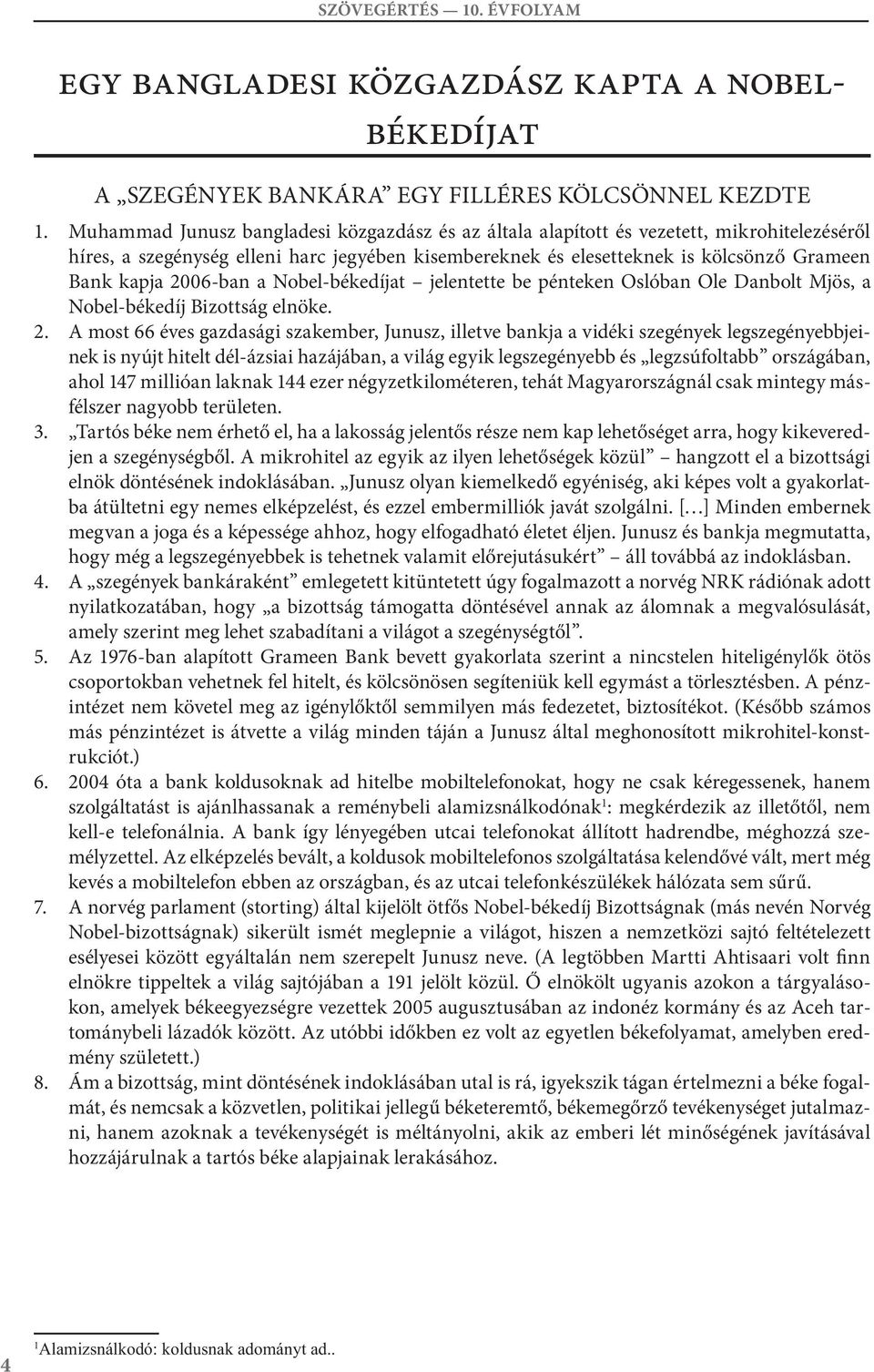 26-ban a Nobel-békedíjat jelentette be pénteken Oslóban Ole anbolt Mjös, a Nobel-békedíj izottság elnöke. 2.