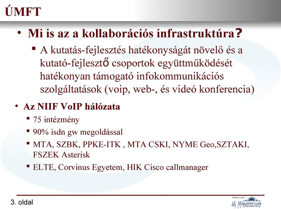 infokommunikációs szolgáltatások (voip, web-, és videó konferencia) Az NIIF VoIP hálózata 75 intézmény 90% isdn