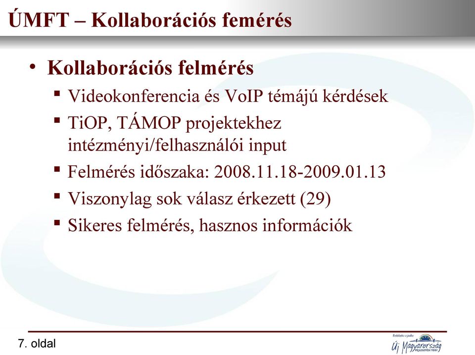 TiOP, TÁMOP projektekhez intézményi/felhasználói input Felmérés időszaka: 2008.