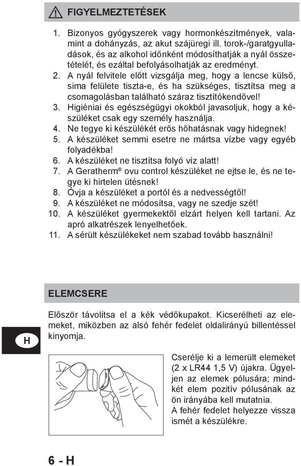 A nyál felvitele előtt vizsgálja meg, hogy a lencse külső, sima felülete tiszta-e, és ha szükséges, tisztítsa meg a csomagolásban található száraz tisztítókendővel! 3.