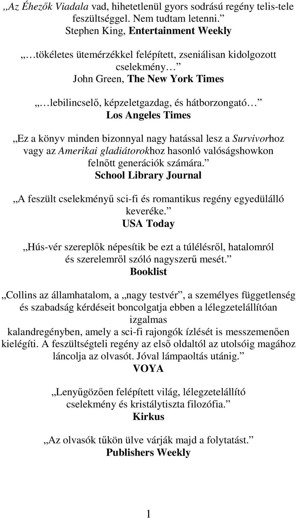 Times Ez a könyv minden bizonnyal nagy hatással lesz a Survivorhoz vagy az Amerikai gladiátorokhoz hasonló valóságshowkon felnőtt generációk számára.