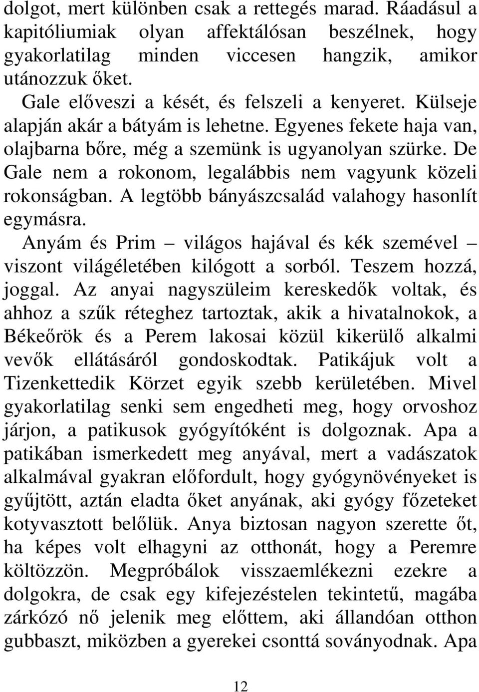 De Gale nem a rokonom, legalábbis nem vagyunk közeli rokonságban. A legtöbb bányászcsalád valahogy hasonlít egymásra.