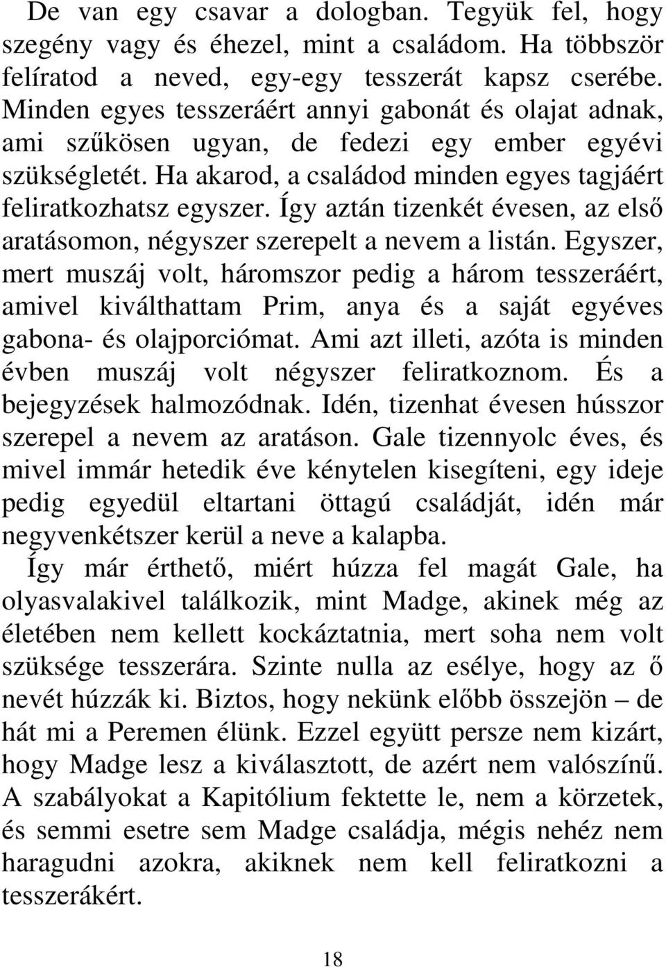 Így aztán tizenkét évesen, az első aratásomon, négyszer szerepelt a nevem a listán.