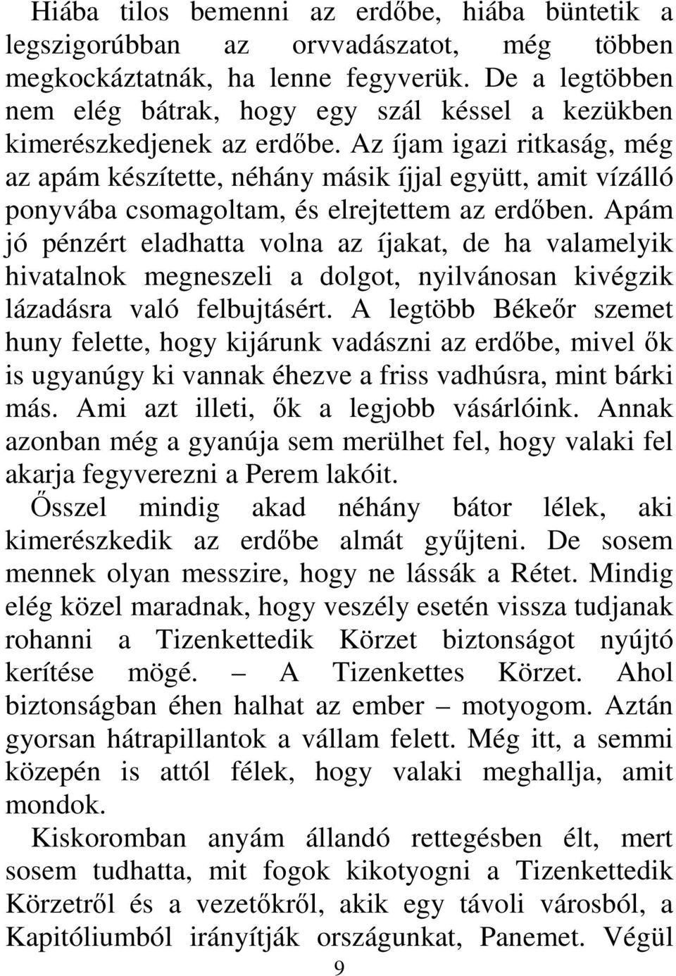Az íjam igazi ritkaság, még az apám készítette, néhány másik íjjal együtt, amit vízálló ponyvába csomagoltam, és elrejtettem az erdőben.