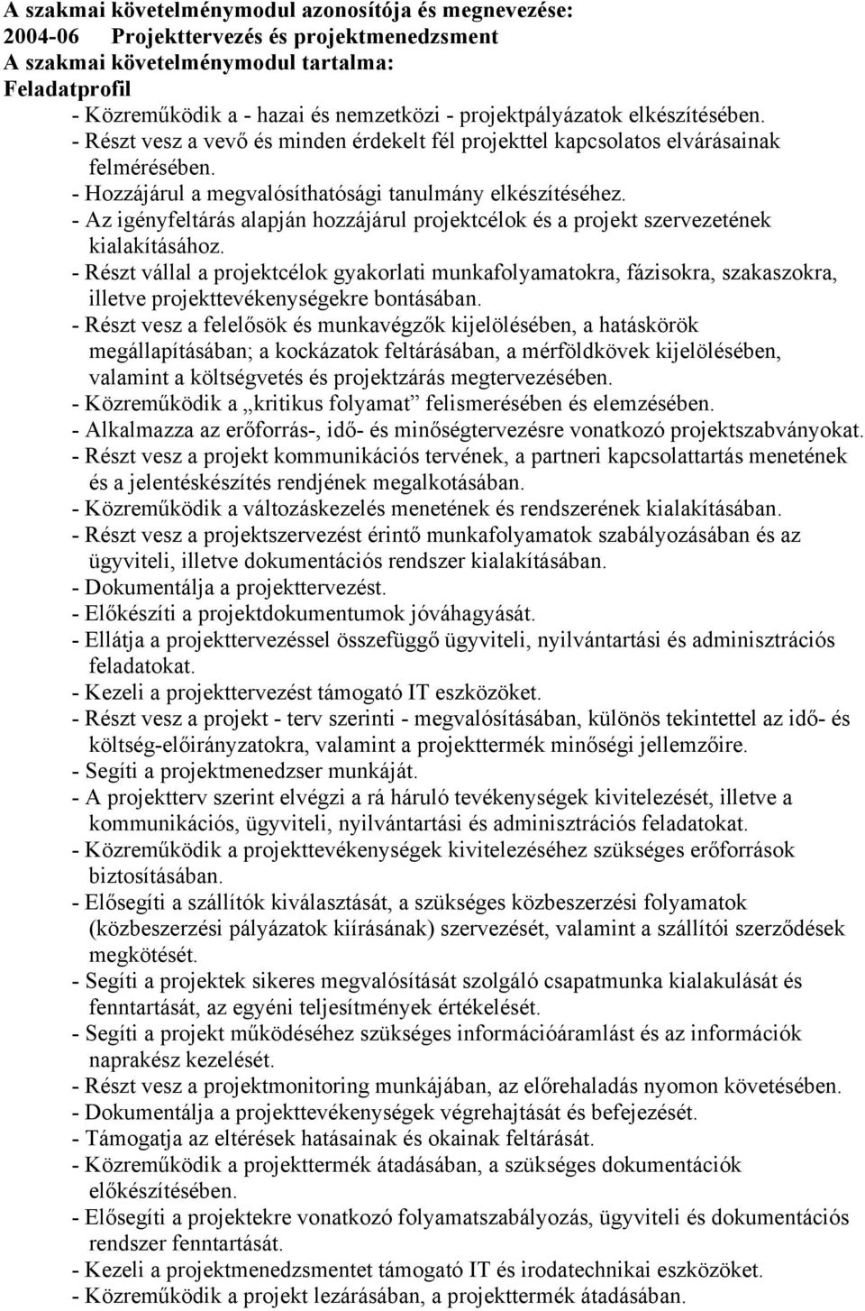 - Az igényfeltárás alapján hozzájárul projektcélok és a projekt szervezetének kialakításához.