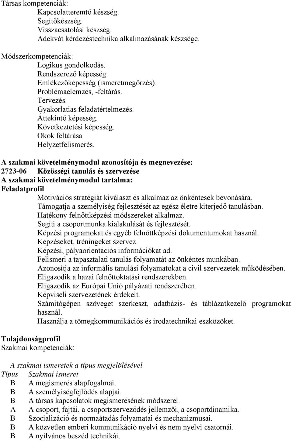 A szakmai követelménymodul azonosítója és megnevezése: 2723-06 Közösségi tanulás és szervezése A szakmai követelménymodul tartalma: Feladatprofil Motivációs stratégiát kiválaszt és alkalmaz az