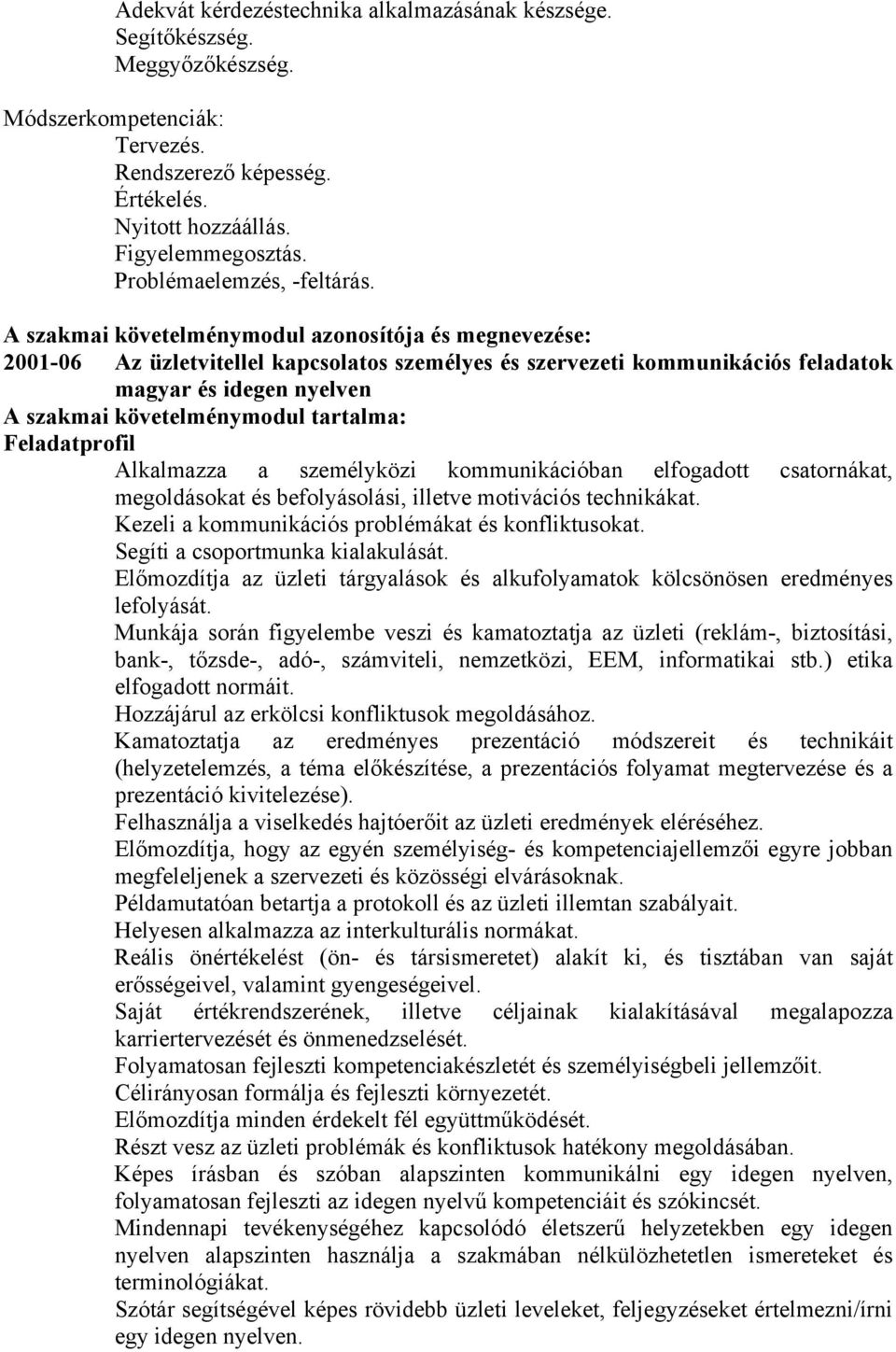 A szakmai követelménymodul azonosítója és megnevezése: 2001-06 Az üzletvitellel kapcsolatos személyes és szervezeti kommunikációs feladatok magyar és idegen nyelven A szakmai követelménymodul