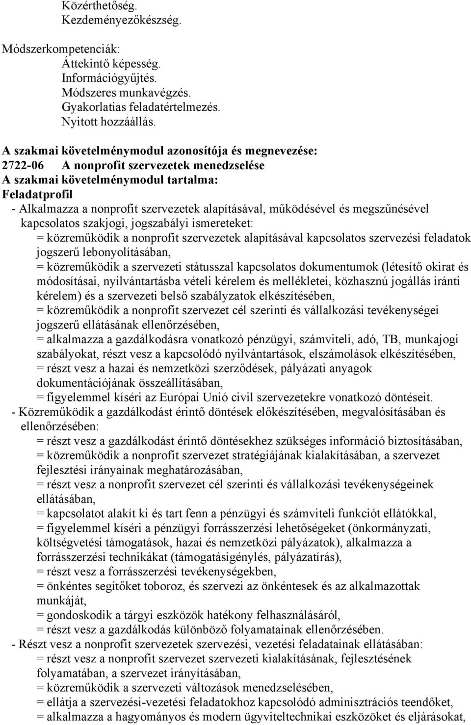 alapításával, működésével és megszűnésével kapcsolatos szakjogi, jogszabályi ismereteket: = közreműködik a nonprofit szervezetek alapításával kapcsolatos szervezési feladatok jogszerű