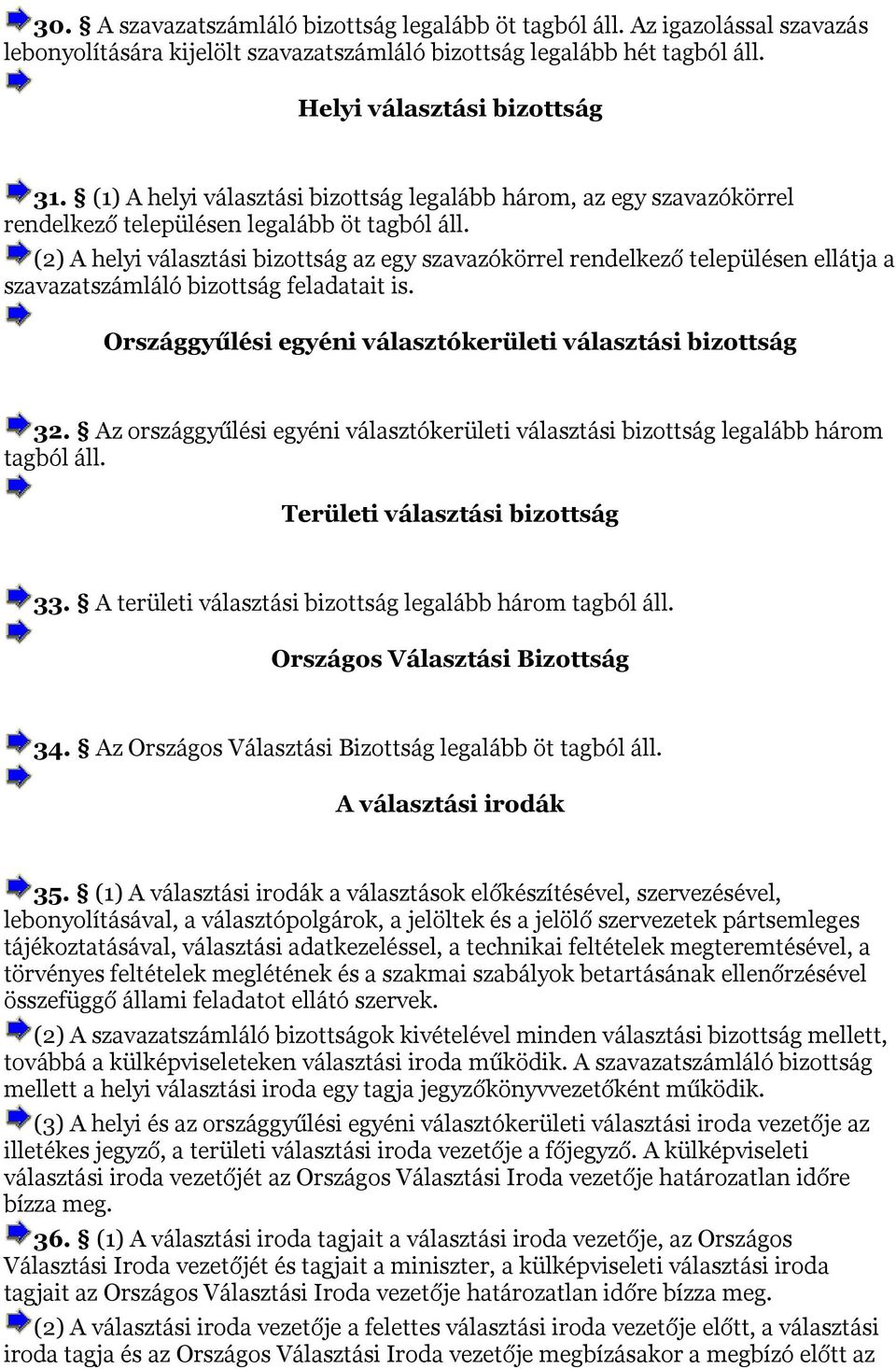 (2) A helyi választási bizottság az egy szavazókörrel rendelkező településen ellátja a szavazatszámláló bizottság feladatait is. Országgyűlési egyéni választókerületi választási bizottság 32.