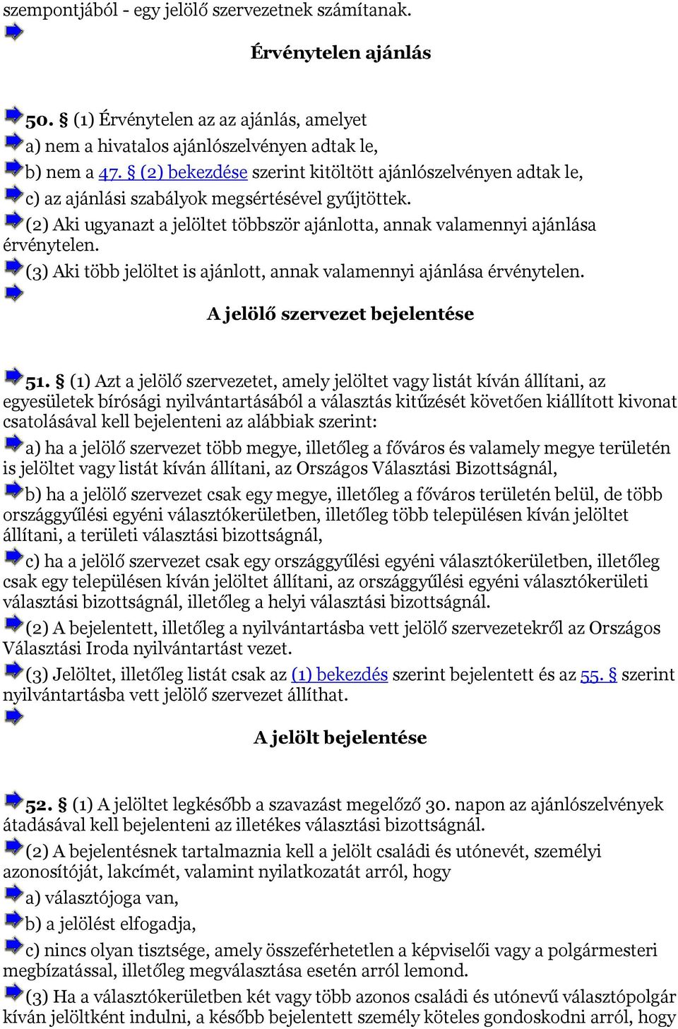 (3) Aki több jelöltet is ajánlott, annak valamennyi ajánlása érvénytelen. A jelölő szervezet bejelentése 51.