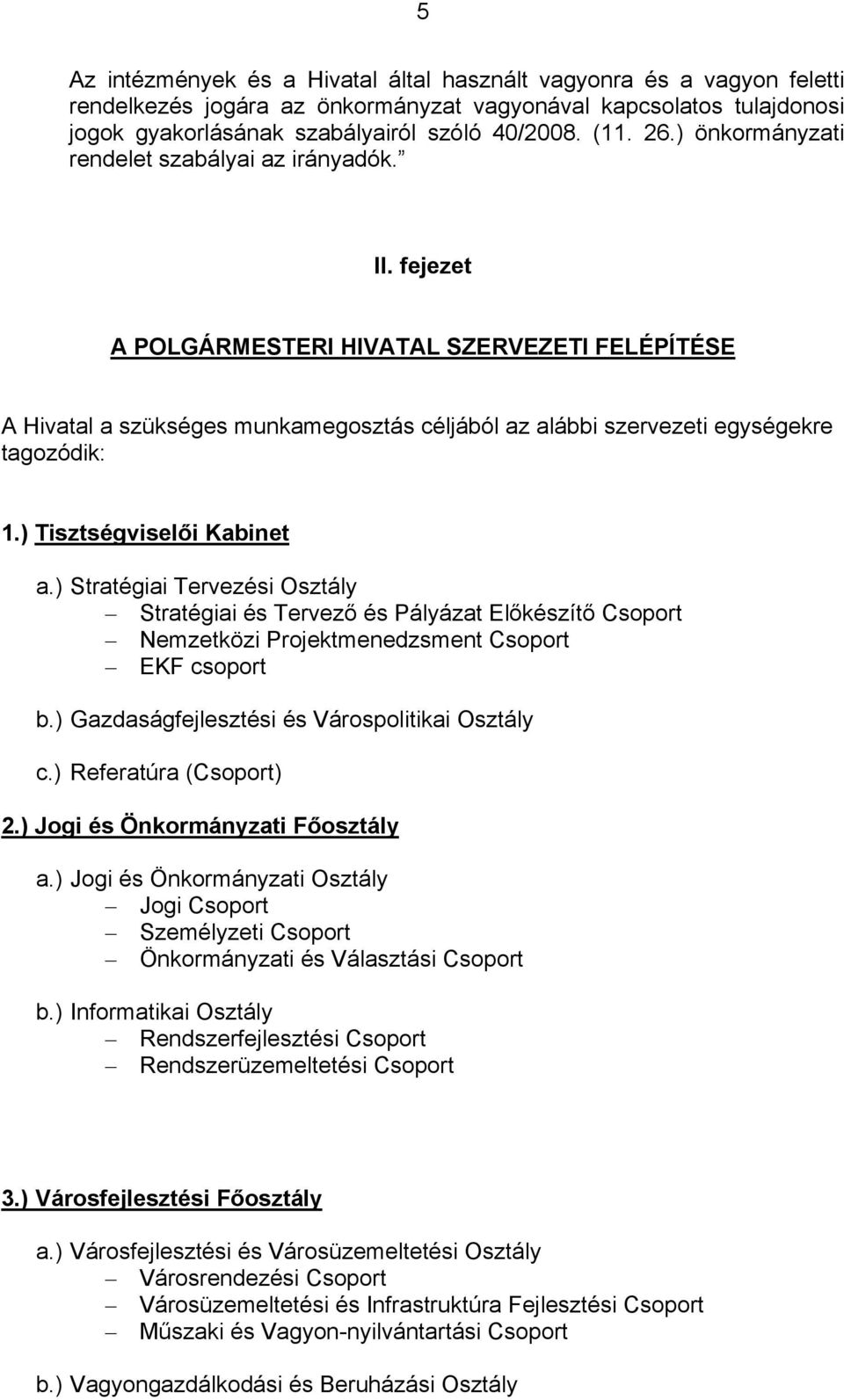 ) Tisztségviselői Kabinet a.) Stratégiai Tervezési Osztály Stratégiai és Tervező és Pályázat Előkészítő Csoport Nemzetközi Projektmenedzsment Csoport EKF csoport b.