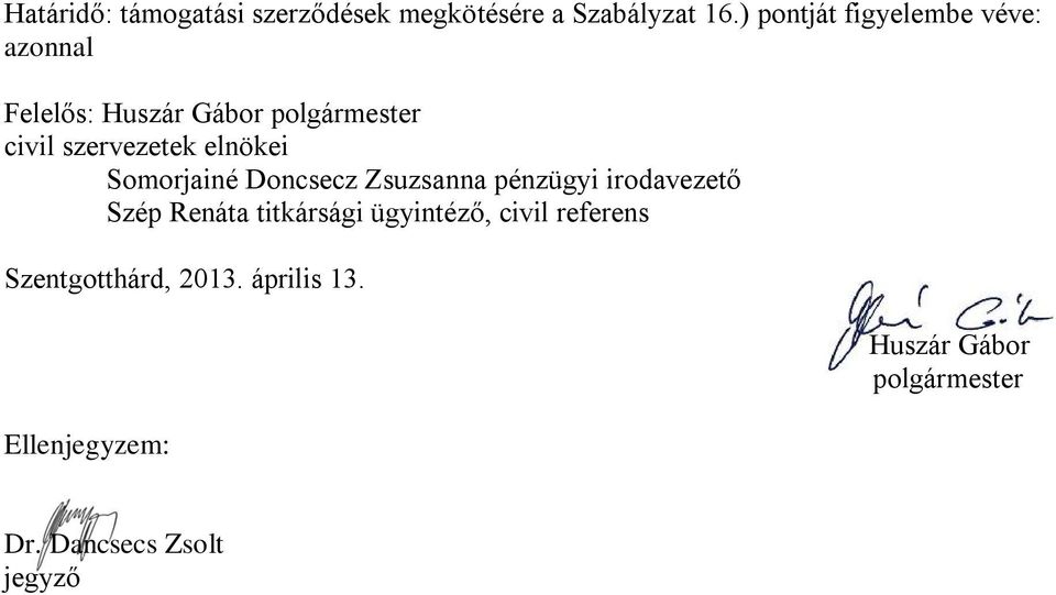 elnökei Somorjainé Doncsecz Zsuzsanna pénzügyi irodavezető Szép Renáta titkársági