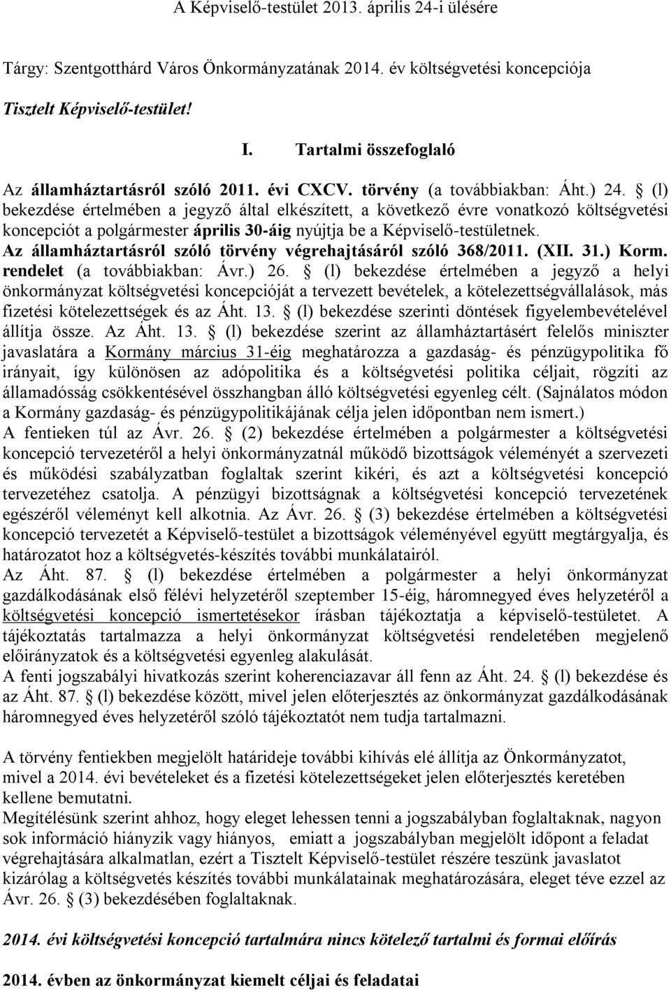 (l) bekezdése értelmében a jegyző által elkészített, a következő évre vonatkozó költségvetési koncepciót a polgármester április 30-áig nyújtja be a Képviselő-testületnek.