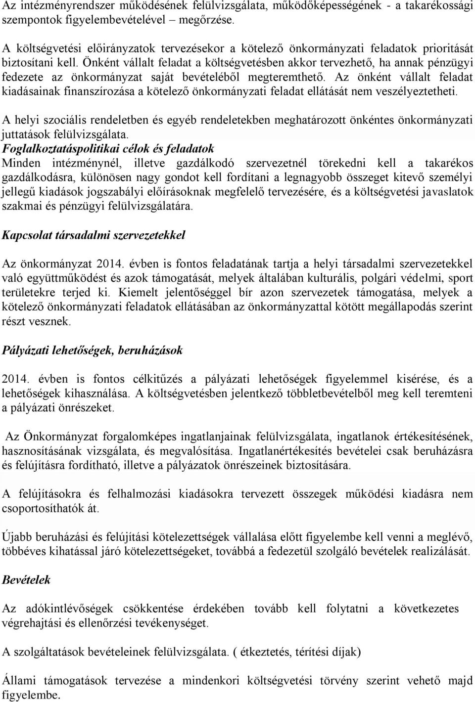 Önként vállalt feladat a költségvetésben akkor tervezhető, ha annak pénzügyi fedezete az önkormányzat saját bevételéből megteremthető.