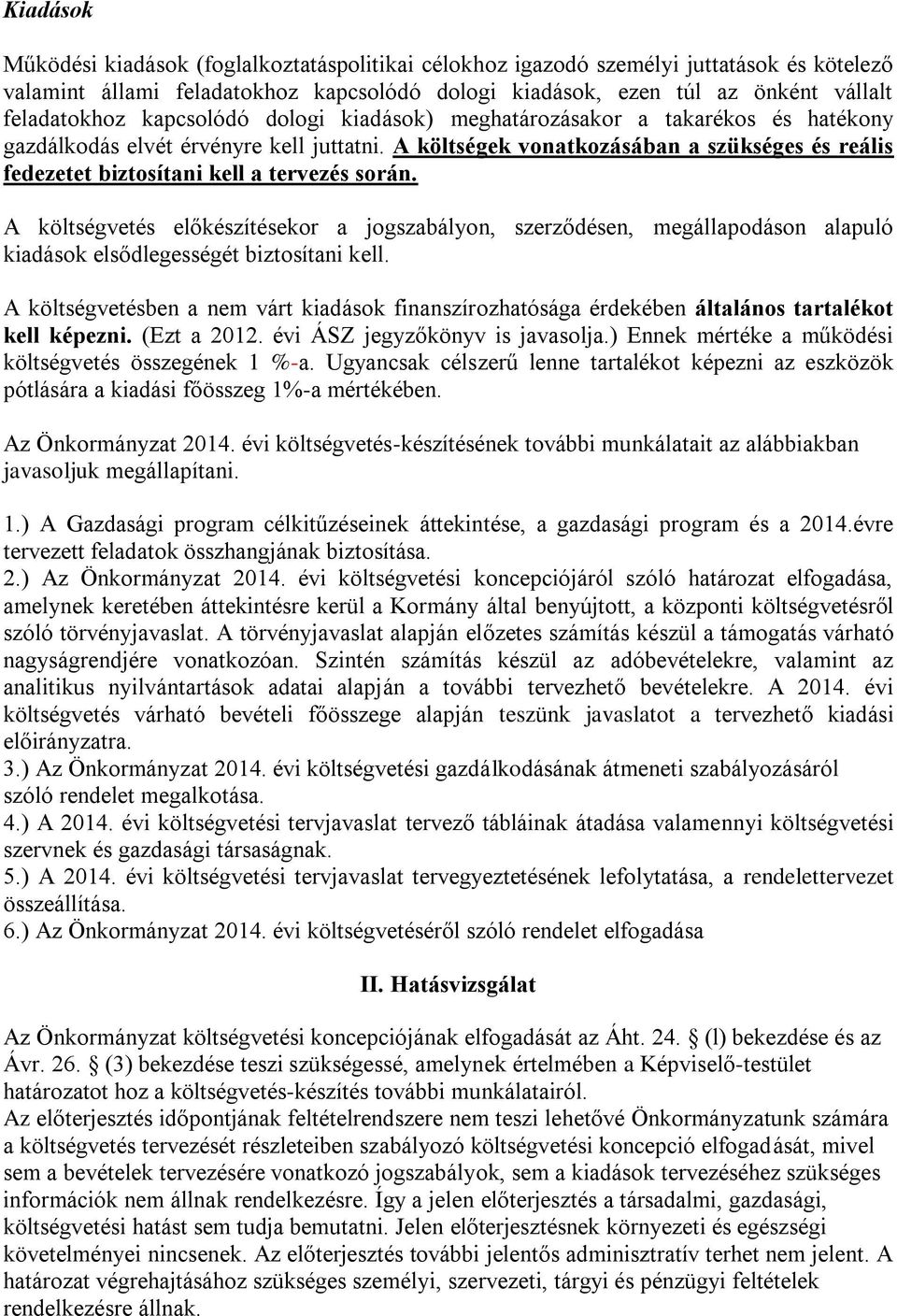 A költségek vonatkozásában a szükséges és reális fedezetet biztosítani kell a tervezés során.