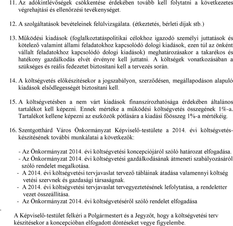 Működési kiadások (foglalkoztatáspolitikai célokhoz igazodó személyi juttatások és kötelező valamint állami feladatokhoz kapcsolódó dologi kiadások, ezen túl az önként vállalt feladatokhoz kapcsolódó