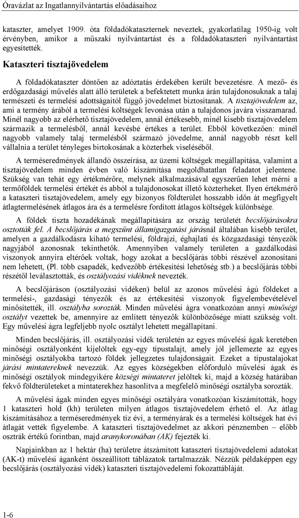 Kataszteri tisztajövedelem A földadókataszter döntően az adóztatás érdekében került bevezetésre.