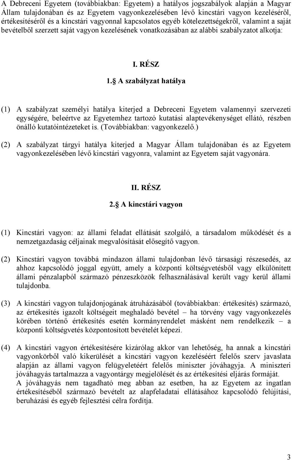 A szabályzat hatálya (1) A szabályzat személyi hatálya kiterjed a Debreceni Egyetem valamennyi szervezeti egységére, beleértve az Egyetemhez tartozó kutatási alaptevékenységet ellátó, részben önálló