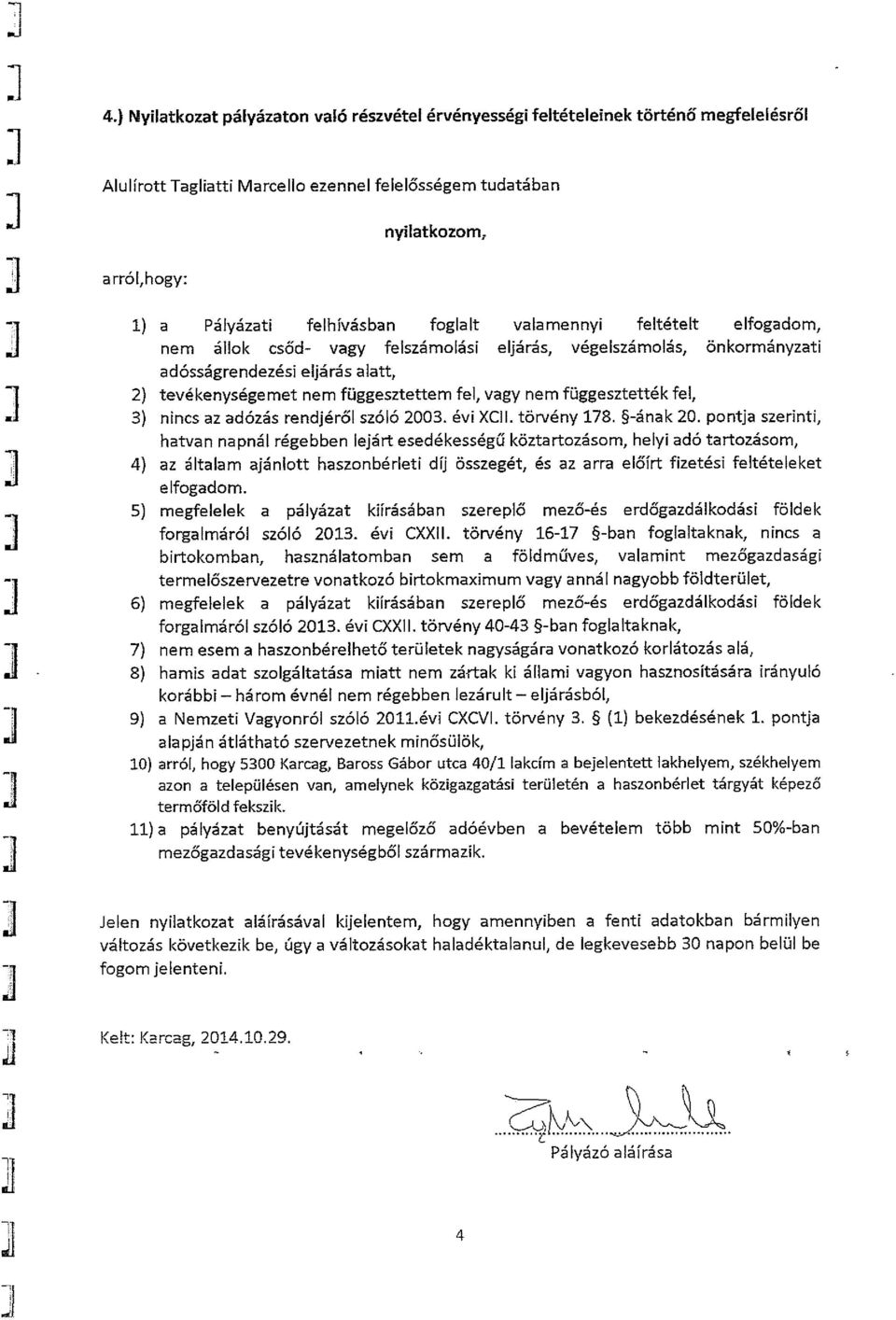 vagy nem függesztették fel, 3) nincs az adózás rendjéről szóló 2003. évi XCII. törvény 178. 5-ának 20.