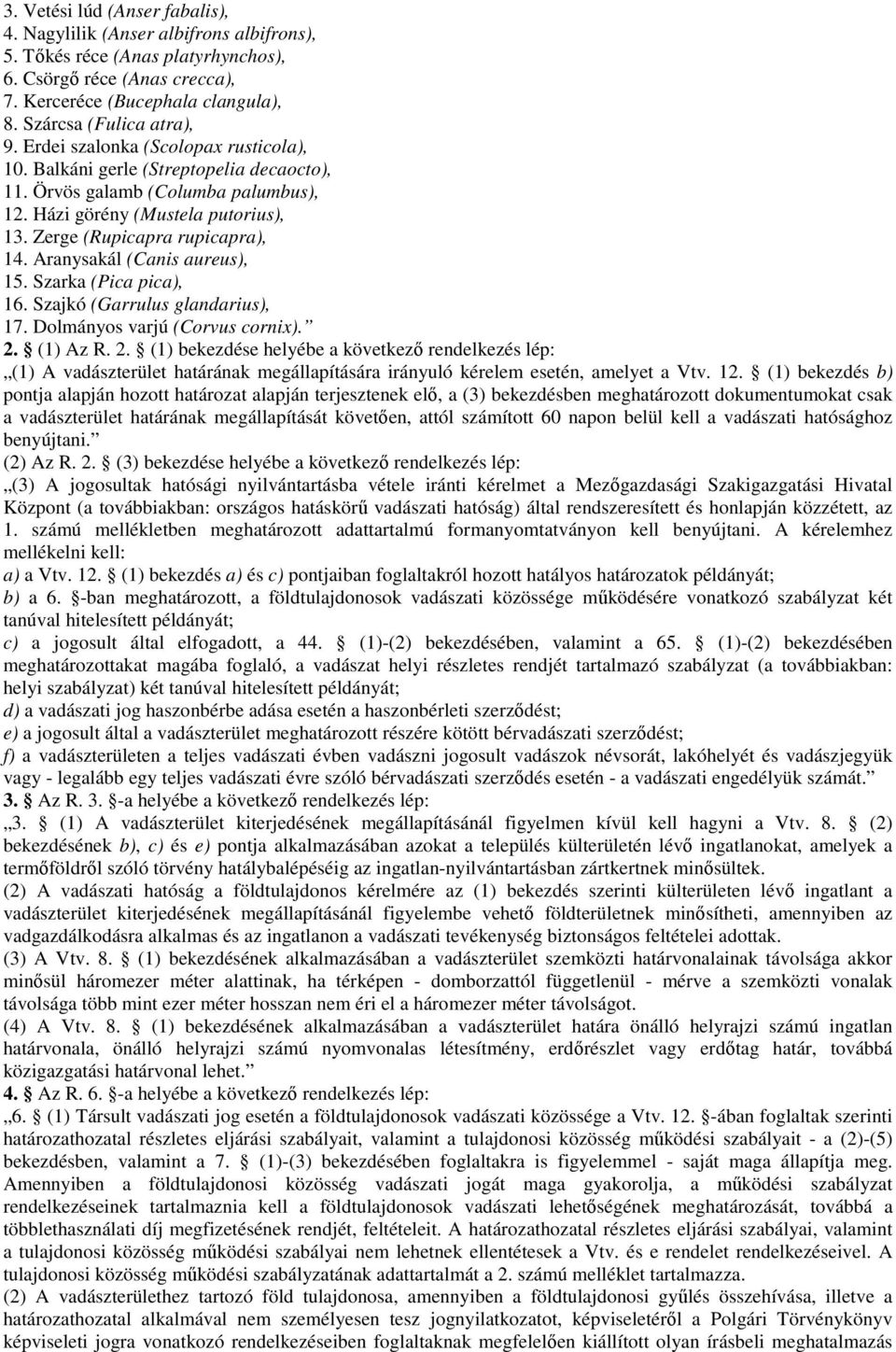 Zerge (Rupicapra rupicapra), 14. Aranysakál (Canis aureus), 15. Szarka (Pica pica), 16. Szajkó (Garrulus glandarius), 17. Dolmányos varjú (Corvus cornix). 2.