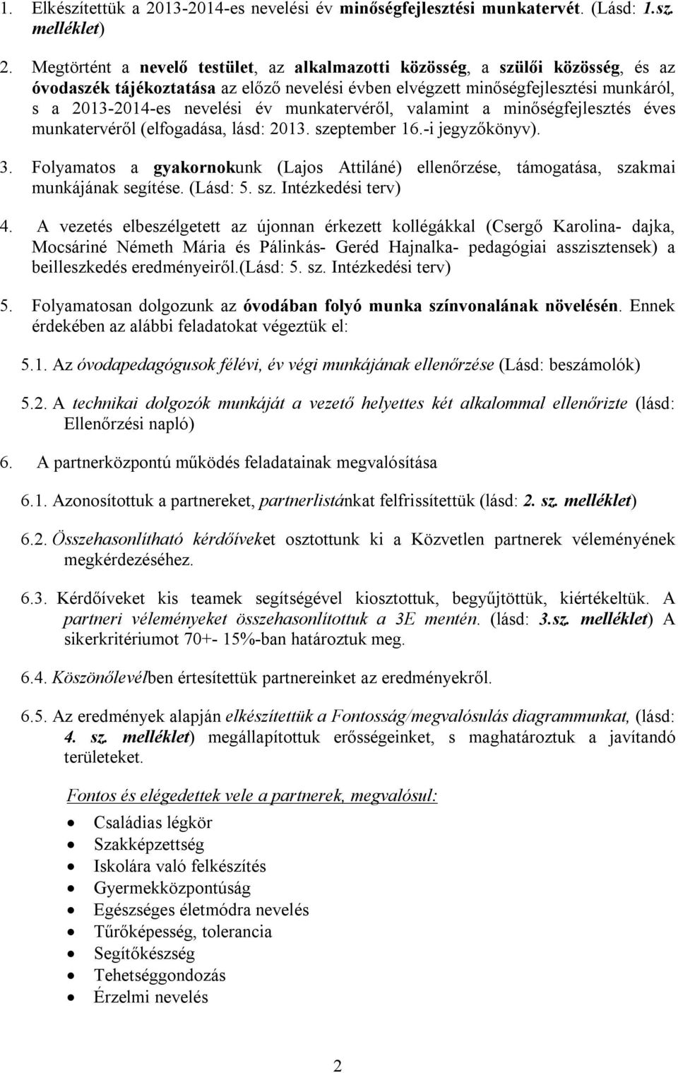 munkatervéről, valamint a minőségfejlesztés éves munkatervéről (elfogadása, lásd: 2013. szeptember 16.-i jegyzőkönyv). 3.