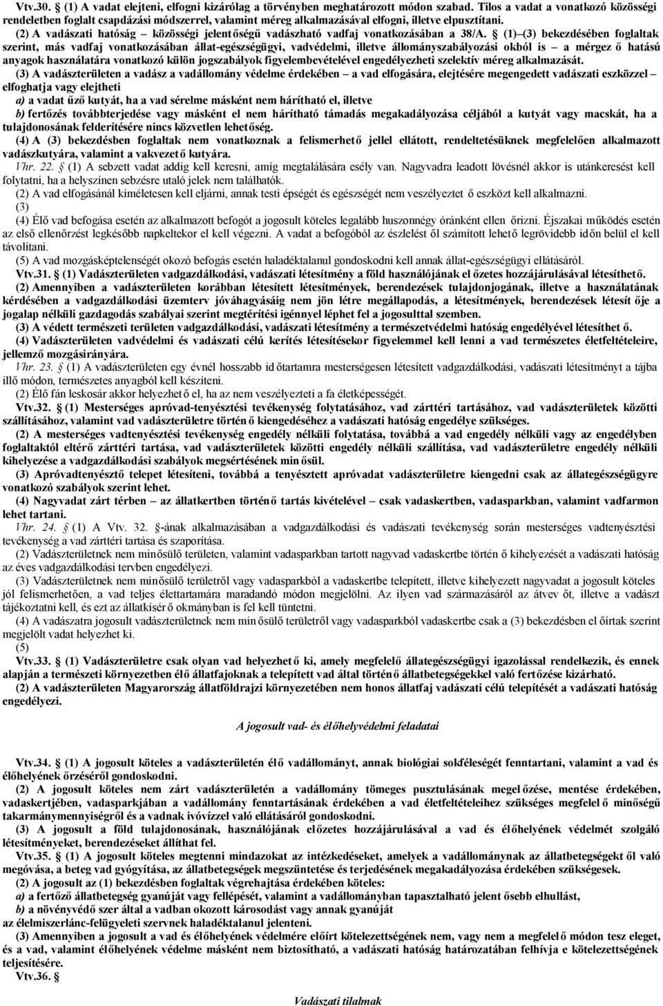 (2) A vadászati hatóság közösségi jelentőségű vadászható vadfaj vonatkozásában a 38/A.