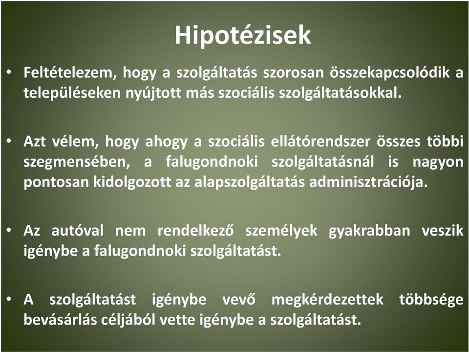 Azt vélem, hogy ahogy a szociális ellátórendszer összes többi szegmensében, a falugondnoki szolgáltatásnál is nagyon pontosan