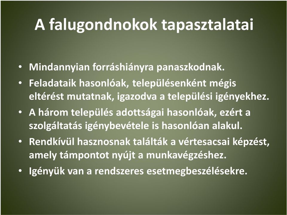 A három település adottságai hasonlóak, ezért a szolgáltatás igénybevétele is hasonlóan alakul.