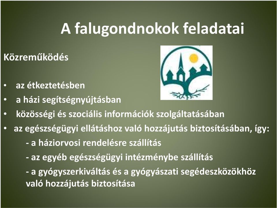 hozzájutás biztosításában, így: - a háziorvosi rendelésre szállítás - az egyéb